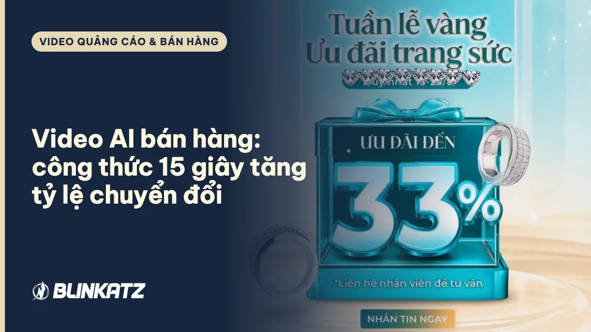Video AI bán hàng: công thức video 15 giây tăng tỷ lệ chuyển đổi