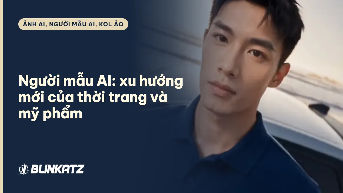 Người mẫu AI: xu hướng mới của ngành thời trang và mỹ phẩm